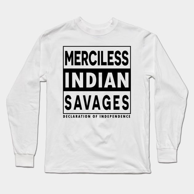 Merciless Indian Savages - Declaration Of Independence Quote Long Sleeve T-Shirt by CMDesign